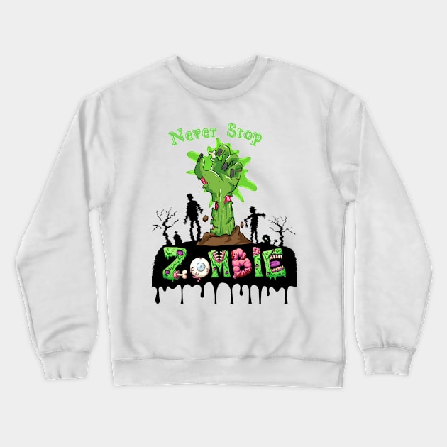 Zombie NEVER STOP Crewneck Sweatshirt by TrendsCollection